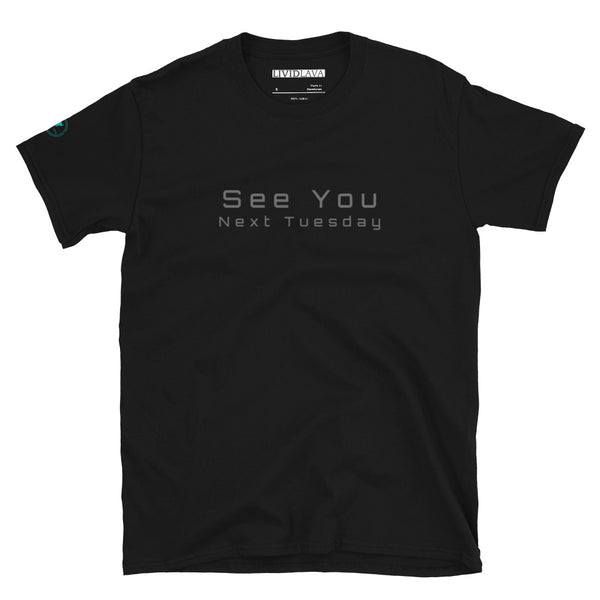 See You Next Tuesday Unisex T-Shirt