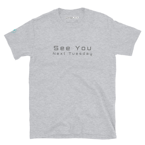 See You Next Tuesday Unisex T-Shirt