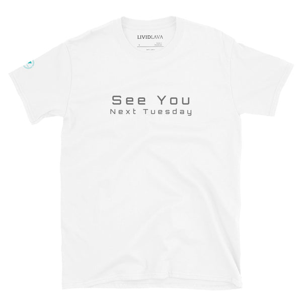 See You Next Tuesday Unisex T-Shirt