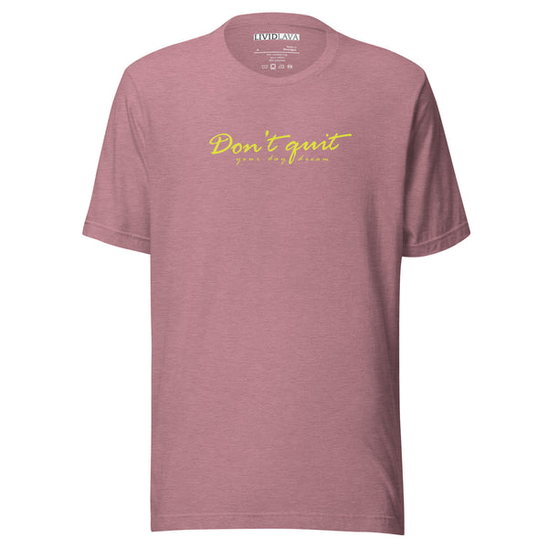 Don't Quit your Daydream Unisex t-shirt