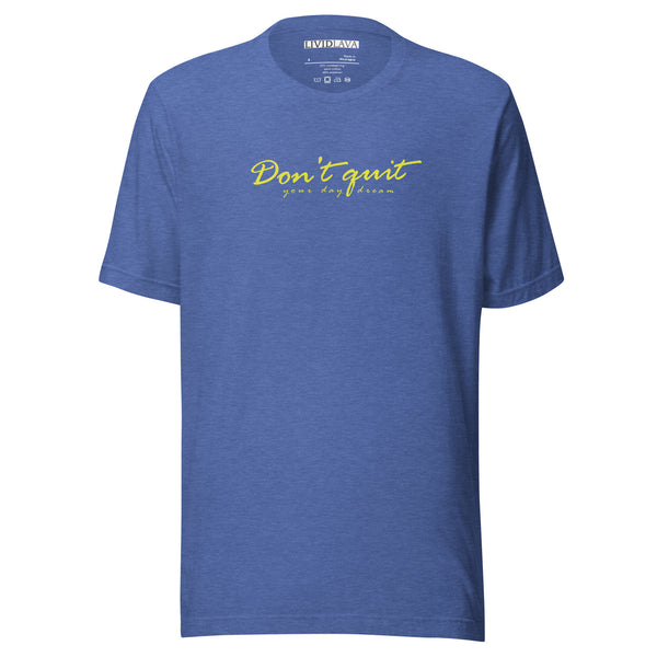 Don't Quit your Daydream Unisex t-shirt